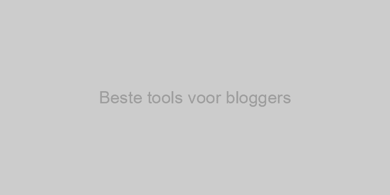 De Beste Tools Voor Bloggers In 2023